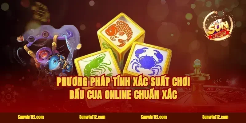 Phương pháp tính xác suất chơi bầu cua online chuẩn xác