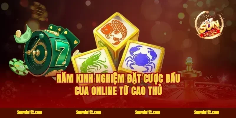 Năm kinh nghiệm đặt cược bầu cua online từ cao thủ