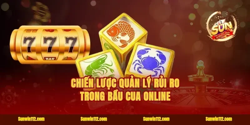 Chiến lược quản lý rủi ro trong bầu cua online