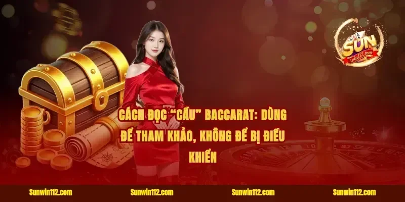 Cách đọc “cầu” baccarat: dùng để tham khảo, không để bị điều khiển