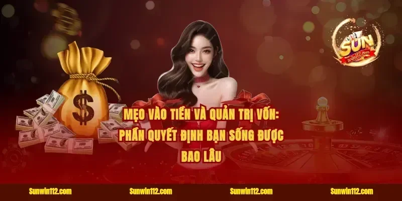 Mẹo vào tiền và quản trị vốn: phần quyết định bạn sống được bao lâu
