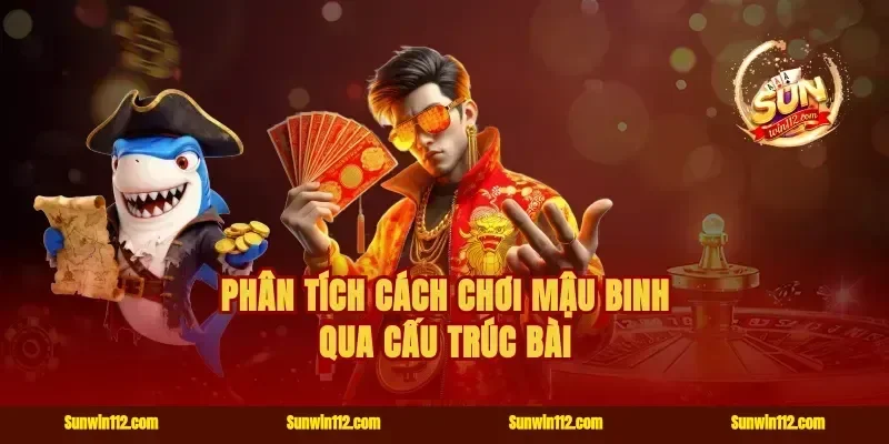 Phân tích cách chơi mậu binh qua cấu trúc bài