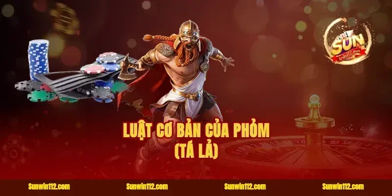 luật cơ bản của phỏm (tá lả)