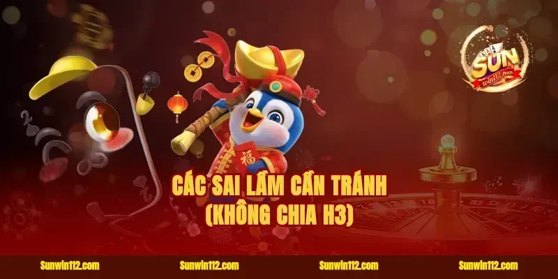 Các sai lầm cần tránh (Không chia H3)