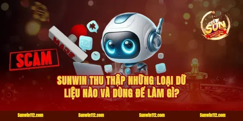 Sunwin thu thập những loại dữ liệu nào và dùng để làm gì?