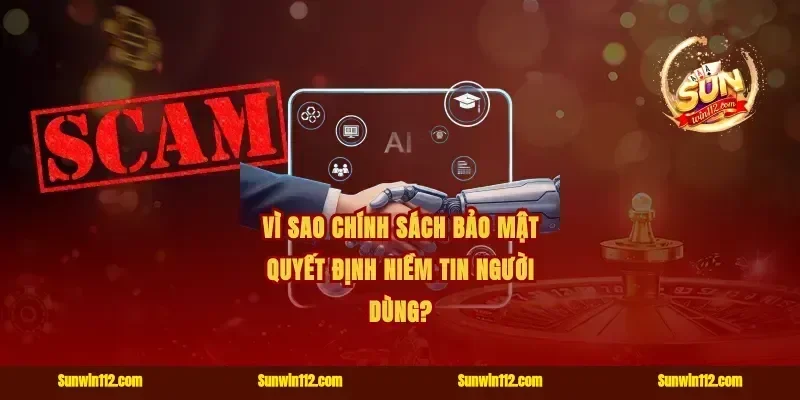 Vì sao chính sách bảo mật quyết định niềm tin người dùng?