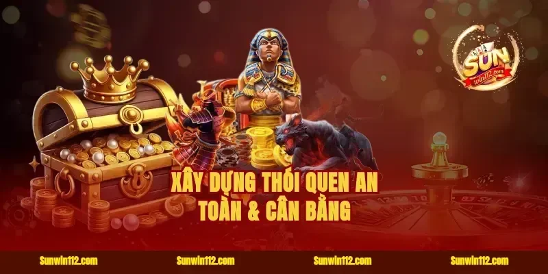 Xây Dựng Thói Quen An Toàn & Cân Bằng