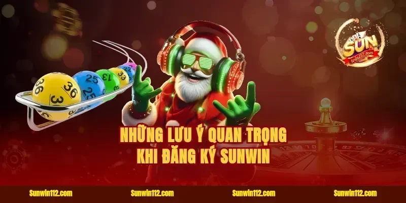 Những lưu ý quan trọng khi đăng ký Sunwin