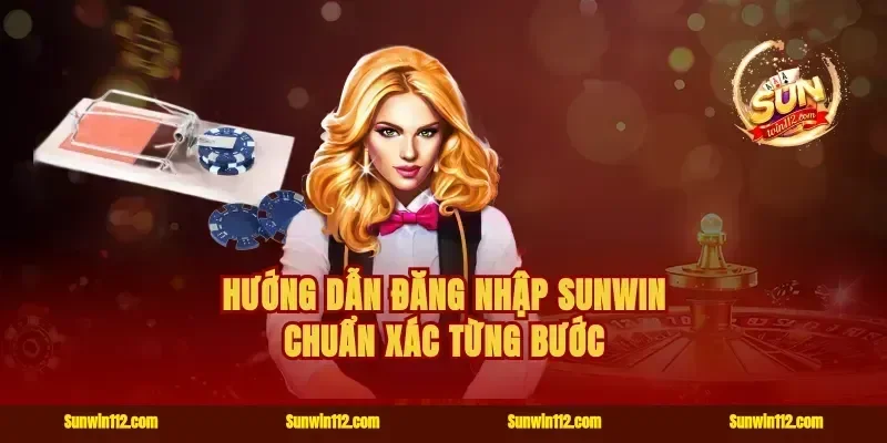 Hướng dẫn đăng nhập Sunwin chuẩn xác từng bước