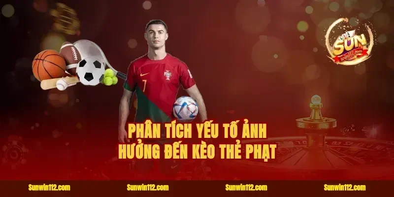 Phân tích yếu tố ảnh hưởng đến kèo thẻ phạt