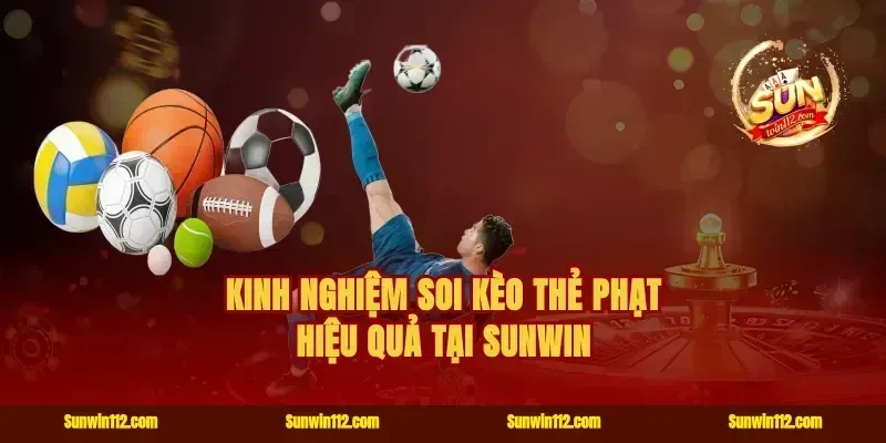 Kinh nghiệm soi kèo thẻ phạt hiệu quả tại Sunwin
