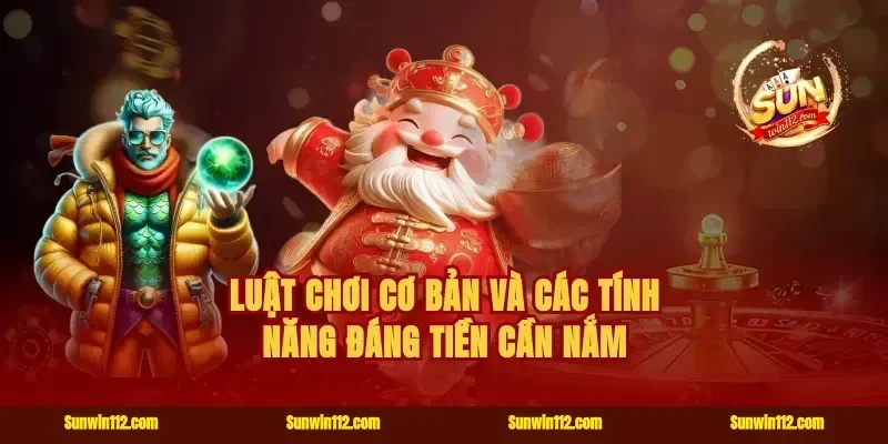Luật chơi cơ bản và các tính năng đáng tiền cần nắm