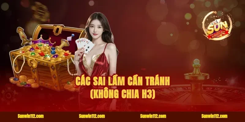 Các sai lầm cần tránh (Không chia H3)