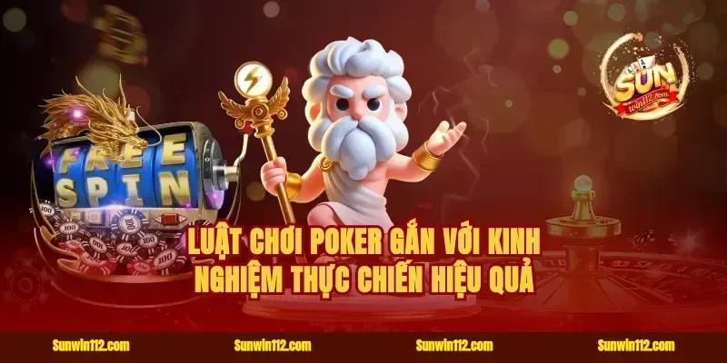 Luật chơi poker gắn với kinh nghiệm thực chiến hiệu quả