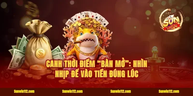 Canh thời điểm “bàn mở”: Nhìn nhịp để vào tiền đúng lúc