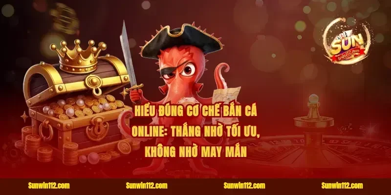 Hiểu đúng cơ chế bắn cá online: Thắng nhờ tối ưu, không nhờ may mắn