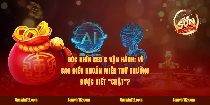 Góc nhìn SEO & vận hành: vì sao điều khoản miễn trừ thường được viết “chặt”?