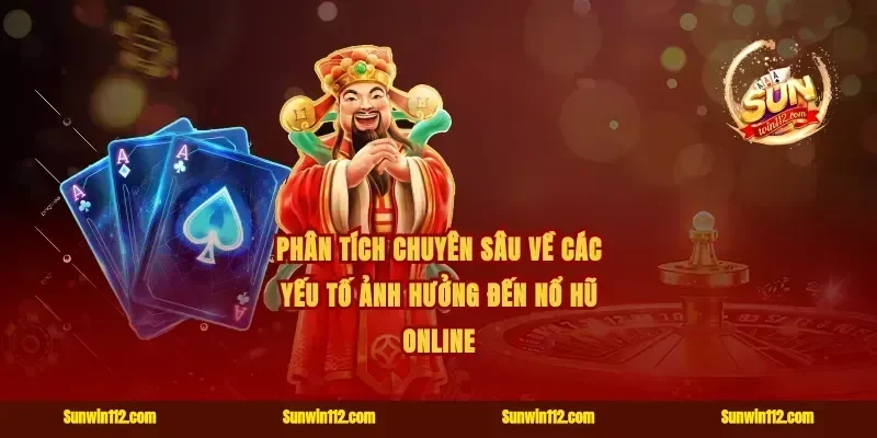 Phân tích chuyên sâu về các yếu tố ảnh hưởng đến nổ hũ online