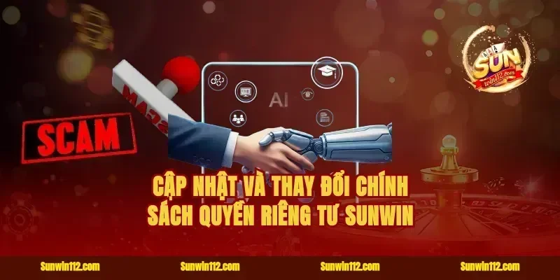 Cập Nhật Và Thay Đổi Chính Sách Quyền Riêng Tư Sunwin