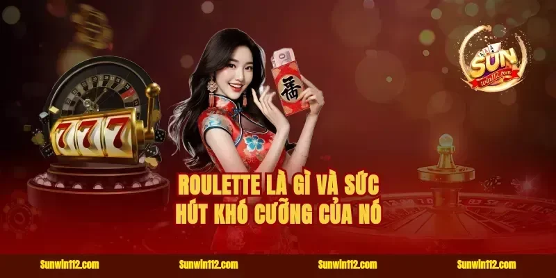 roulette là gì và sức hút khó cưỡng của nó
