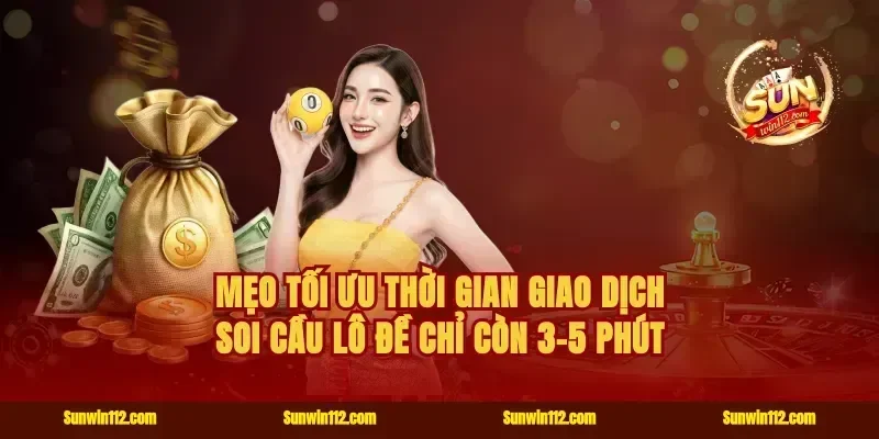 Mẹo tối ưu thời gian giao dịch soi cầu lô đề chỉ còn 3-5 phút