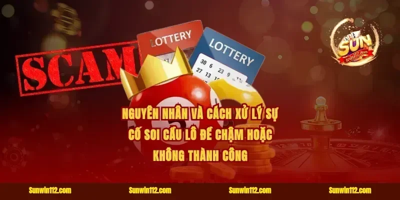 Nguyên nhân và cách xử lý sự cố soi cầu lô đề chậm hoặc không thành công