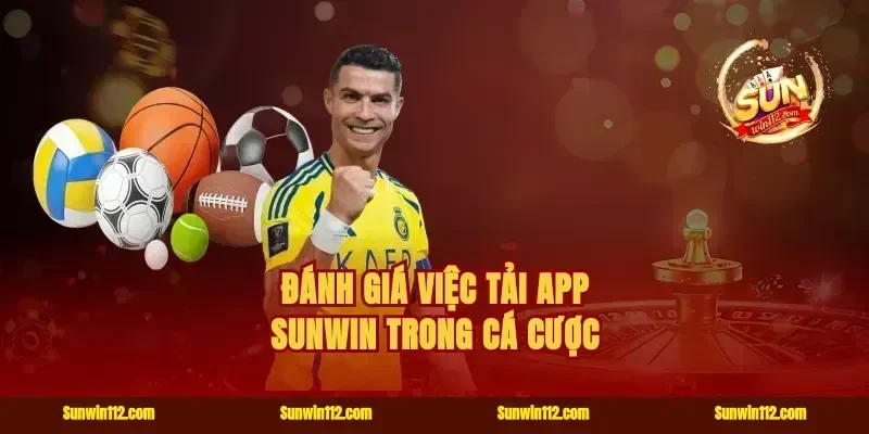 Đánh giá việc tải app Sunwin trong cá cược