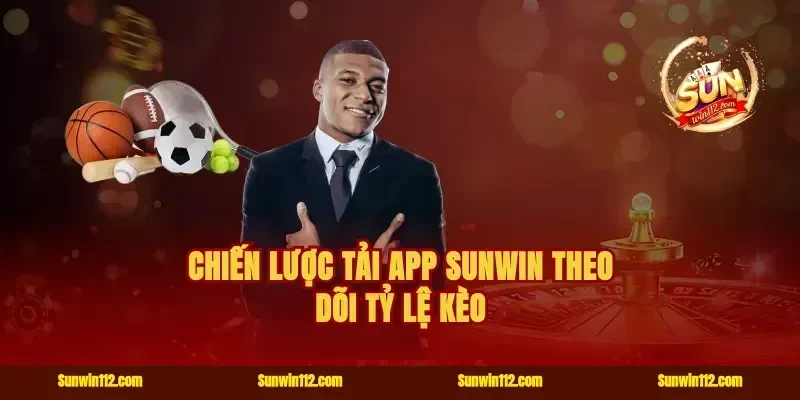 Chiến lược tải app Sunwin theo dõi tỷ lệ kèo