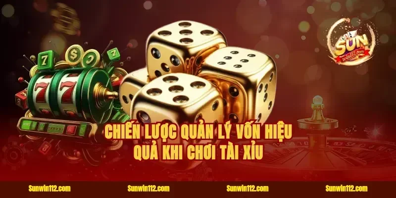 Chiến lược quản lý vốn hiệu quả khi chơi Tài Xỉu
