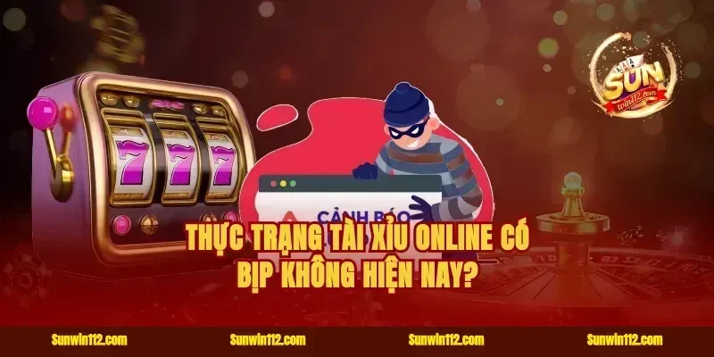 Thực trạng tài xỉu online có bịp không hiện nay?