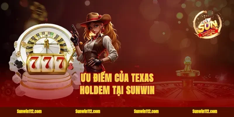 Ưu Điểm Của Texas Holdem Tại Sunwin