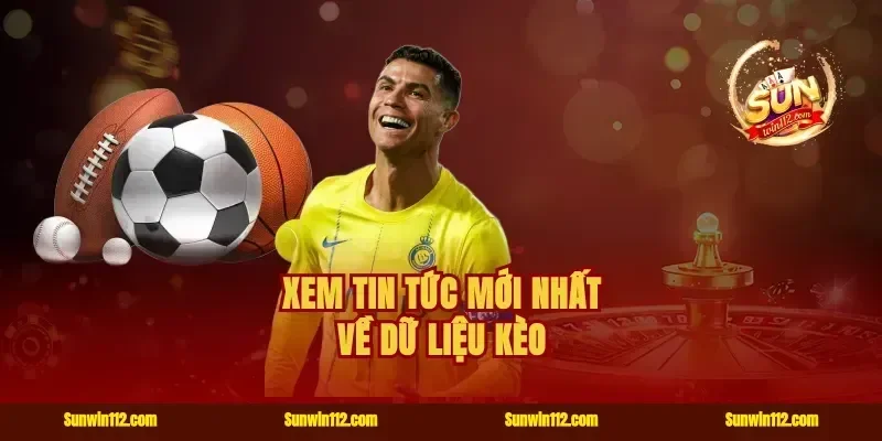 Xem tin tức mới nhất về dữ liệu kèo