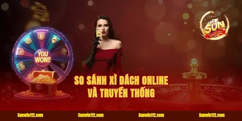 So Sánh Xì Dách Online Và Truyền Thống