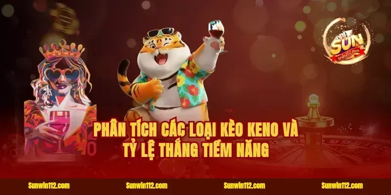 Phân tích các loại kèo Keno và tỷ lệ thắng tiềm năng