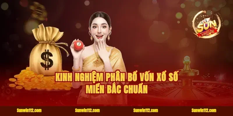 Kinh nghiệm phân bổ vốn xổ số miền Bắc chuẩn