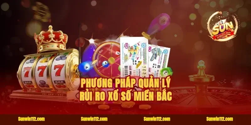 Phương pháp quản lý rủi ro xổ số miền Bắc