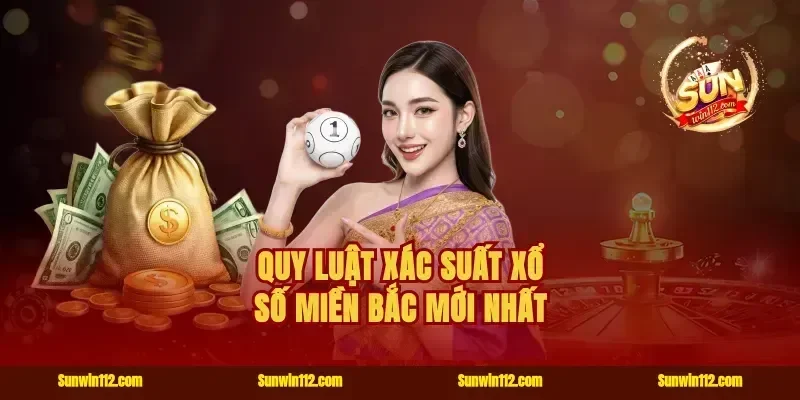 Quy luật xác suất xổ số miền Bắc mới nhất