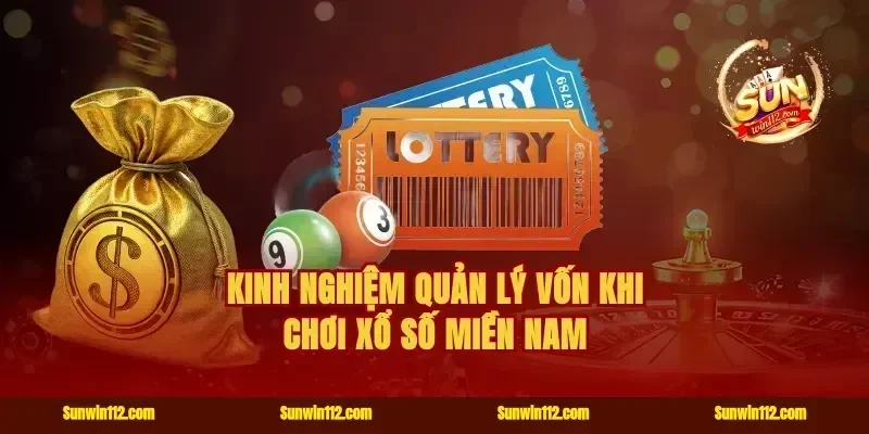 Kinh nghiệm quản lý vốn khi chơi xổ số miền Nam