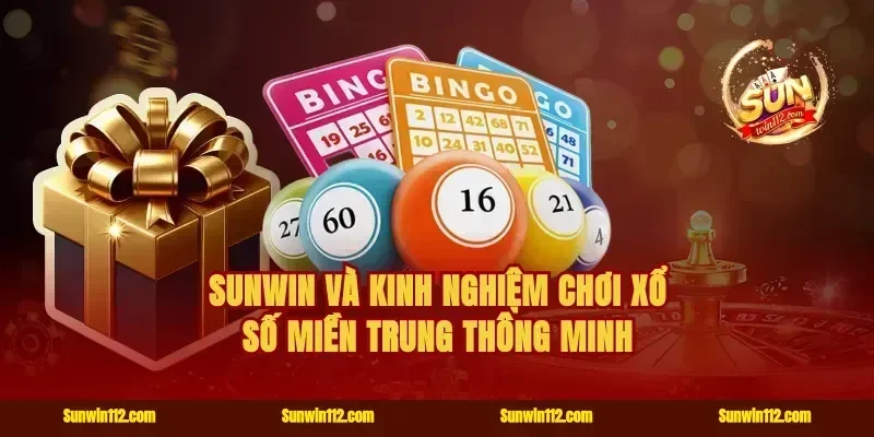 Sunwin và kinh nghiệm chơi xổ số miền Trung thông minh