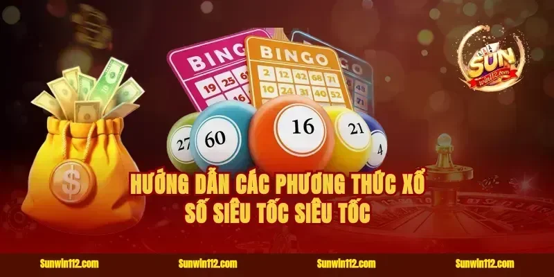 Hướng dẫn các phương thức xổ số siêu tốc siêu tốc